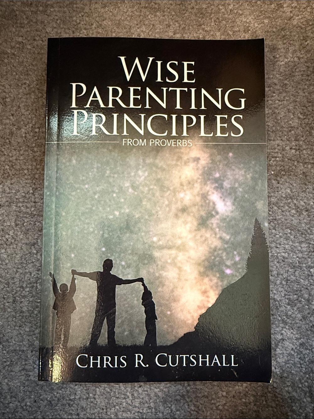 Wise Parenting Principles by Chris R. Cutshall - Inspirational Parenting Book